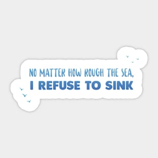 No matter how rough the sea - Ocean Quotes Sticker